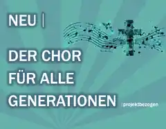 Ein neuer „Chor für alle Generationen“