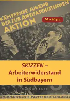 „Skizzen – Arbeiterwiderstand in Südbayern“